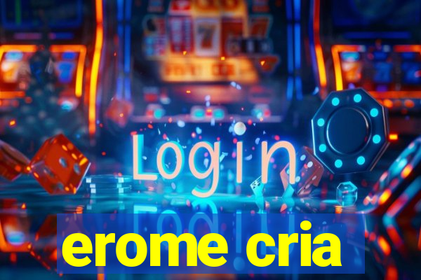erome cria